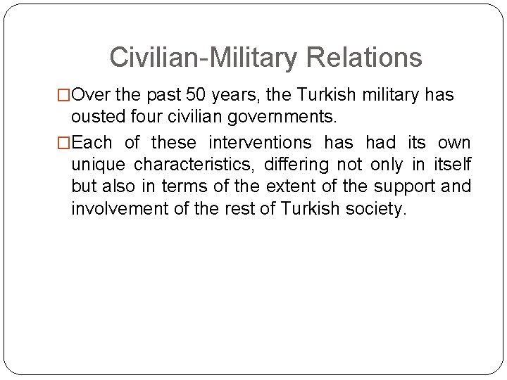 Civilian-Military Relations �Over the past 50 years, the Turkish military has ousted four civilian