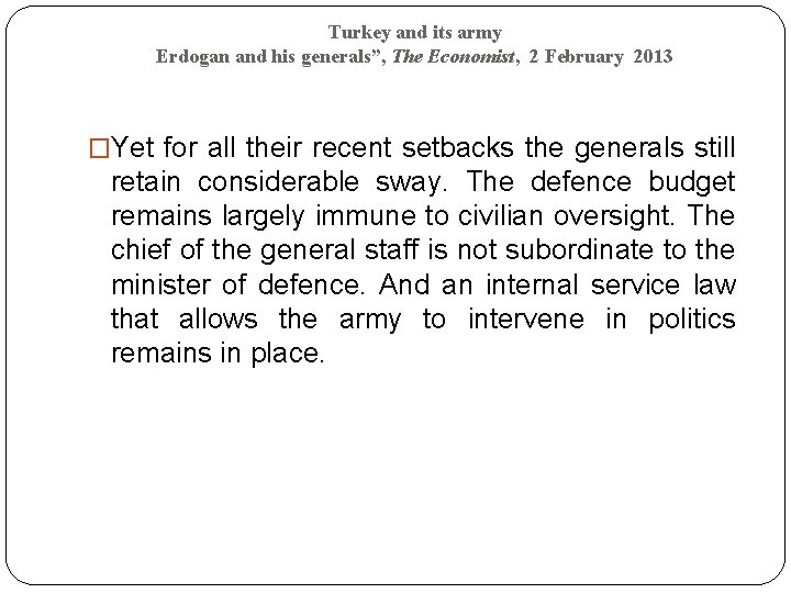 Turkey and its army Erdogan and his generals”, The Economist, 2 February 2013 �Yet