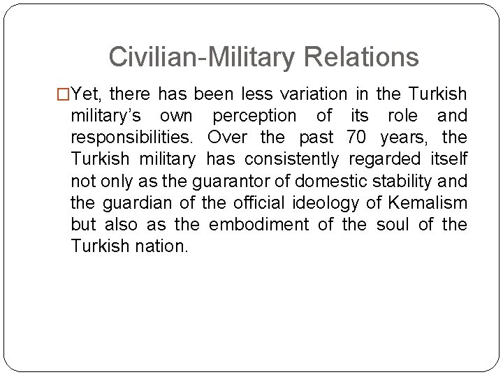 Civilian-Military Relations �Yet, there has been less variation in the Turkish military’s own perception