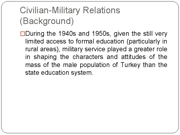 Civilian-Military Relations (Background) �During the 1940 s and 1950 s, given the still very