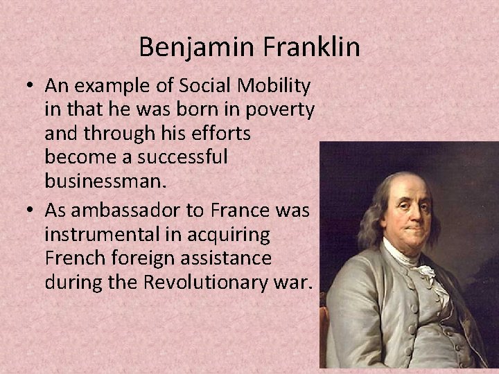 Benjamin Franklin • An example of Social Mobility in that he was born in