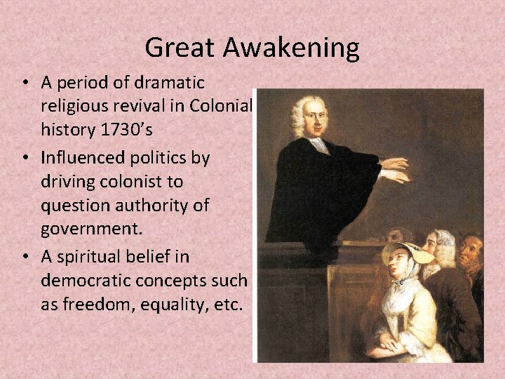 Great Awakening • A period of dramatic religious revival in Colonial history 1730’s •