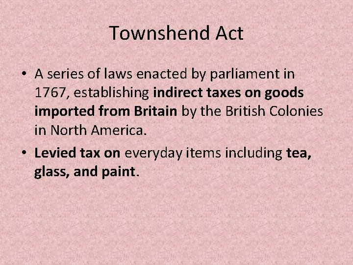 Townshend Act • A series of laws enacted by parliament in 1767, establishing indirect