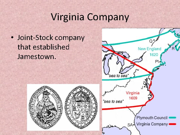 Virginia Company • Joint-Stock company that established Jamestown. 