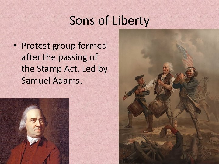 Sons of Liberty • Protest group formed after the passing of the Stamp Act.