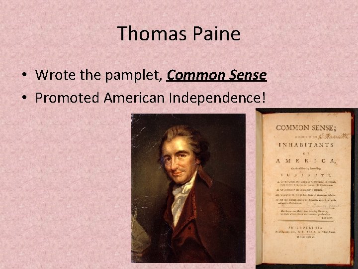 Thomas Paine • Wrote the pamplet, Common Sense • Promoted American Independence! 