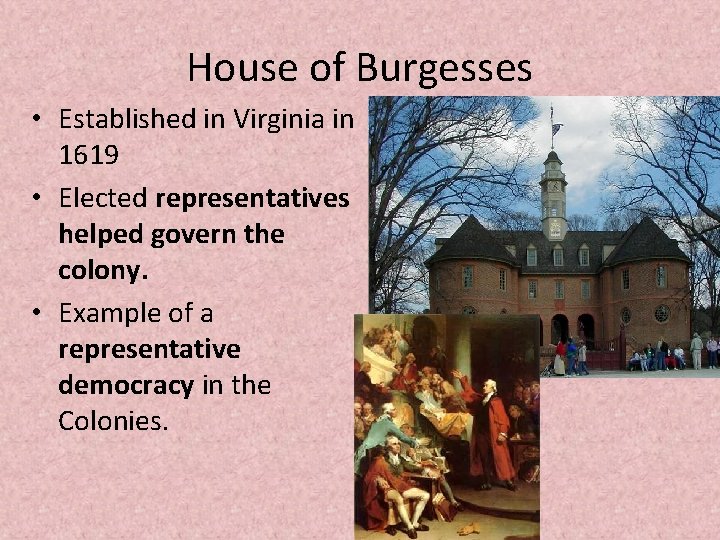 House of Burgesses • Established in Virginia in 1619 • Elected representatives helped govern