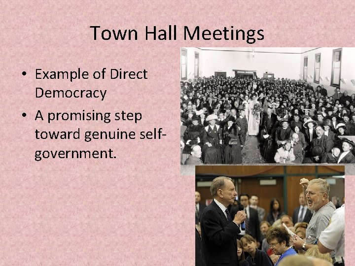 Town Hall Meetings • Example of Direct Democracy • A promising step toward genuine