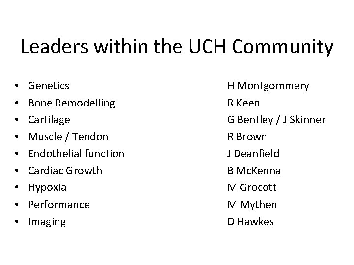 Leaders within the UCH Community • • • Genetics Bone Remodelling Cartilage Muscle /