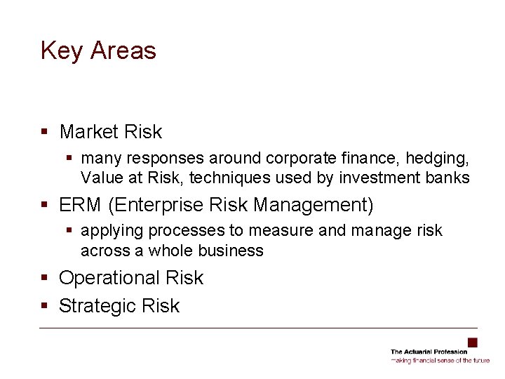 Key Areas § Market Risk § many responses around corporate finance, hedging, Value at