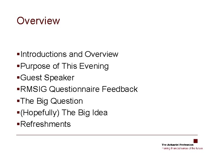 Overview §Introductions and Overview §Purpose of This Evening §Guest Speaker §RMSIG Questionnaire Feedback §The