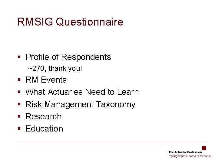 RMSIG Questionnaire § Profile of Respondents ~270, thank you! § § § RM Events