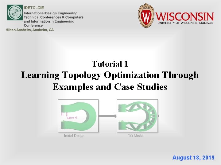 Tutorial 1 Learning Topology Optimization Through Examples and Case Studies August 18, 2019 