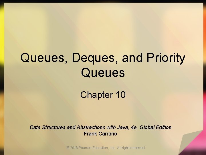 Queues, Deques, and Priority Queues Chapter 10 Data Structures and Abstractions with Java, 4