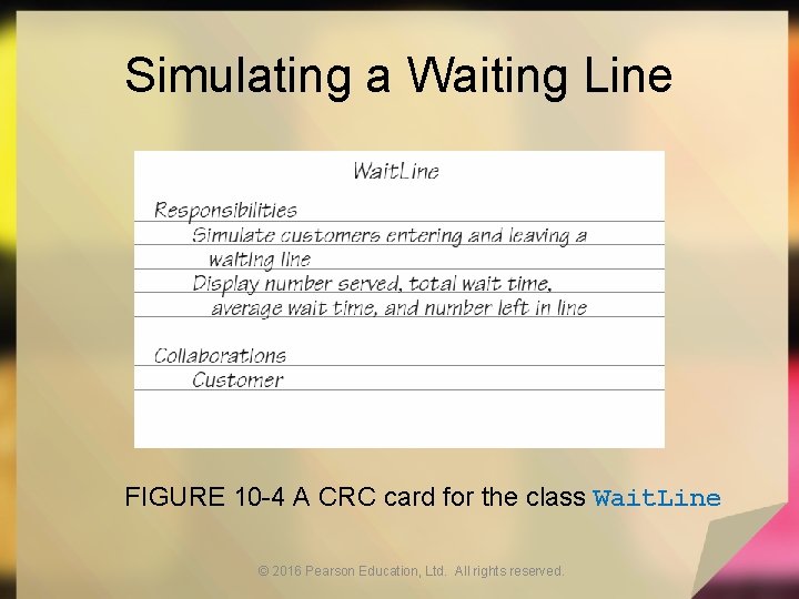 Simulating a Waiting Line FIGURE 10 -4 A CRC card for the class Wait.