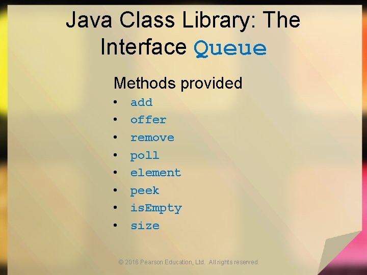 Java Class Library: The Interface Queue Methods provided • • add offer remove poll