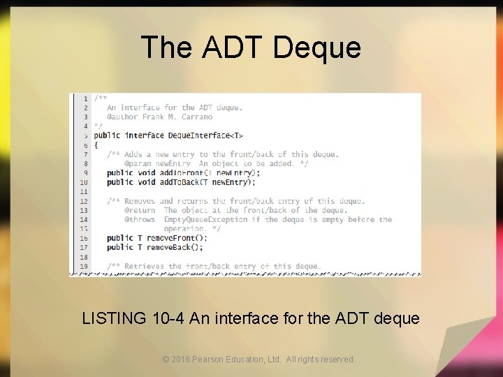 The ADT Deque LISTING 10 -4 An interface for the ADT deque © 2016