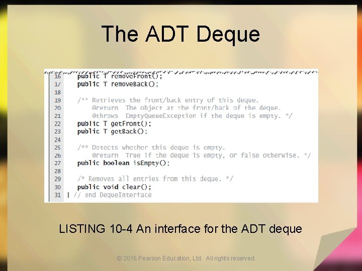 The ADT Deque LISTING 10 -4 An interface for the ADT deque © 2016