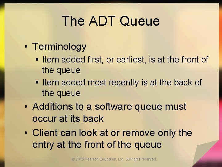 The ADT Queue • Terminology § Item added first, or earliest, is at the