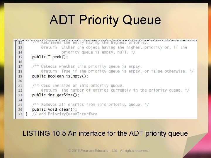 ADT Priority Queue LISTING 10 -5 An interface for the ADT priority queue ©