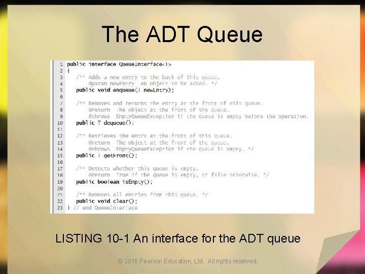The ADT Queue LISTING 10 -1 An interface for the ADT queue © 2016