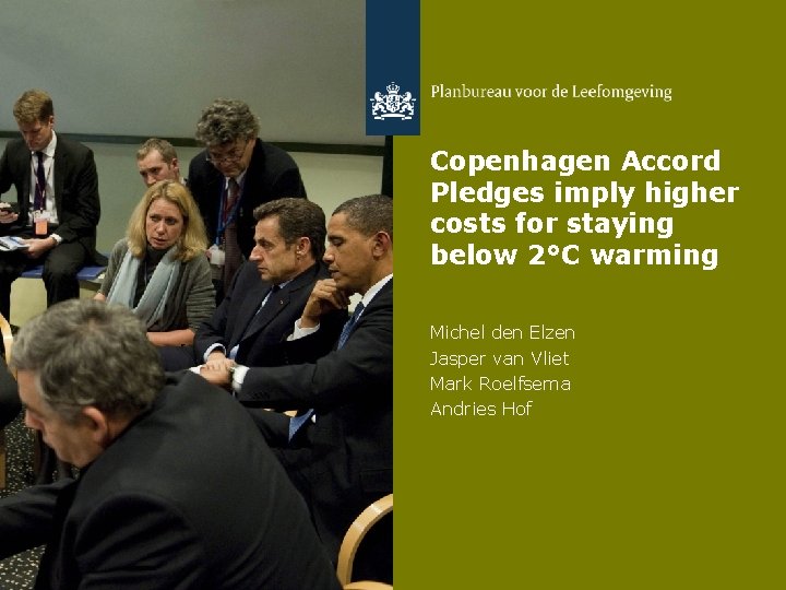 Copenhagen Accord Pledges imply higher costs for staying below 2°C warming Michel den Elzen