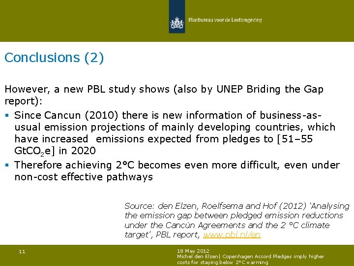 Conclusions (2) However, a new PBL study shows (also by UNEP Briding the Gap