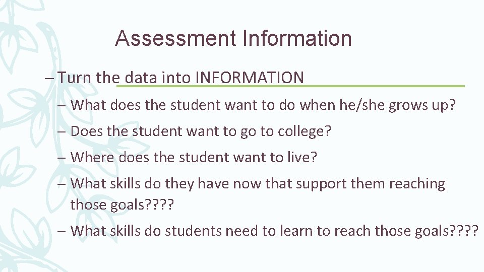 Assessment Information – Turn the data into INFORMATION – What does the student want