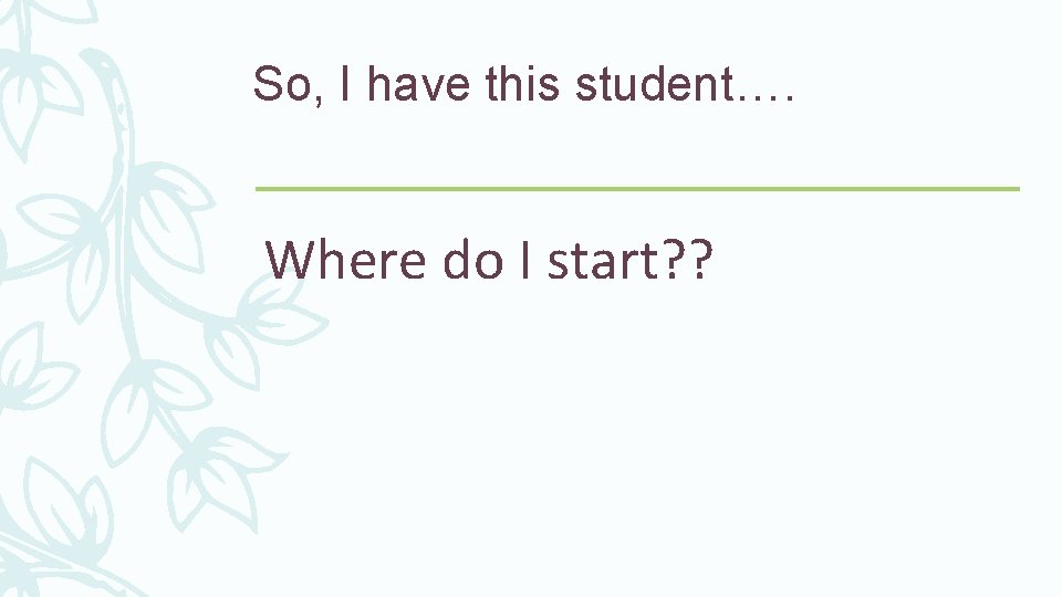 So, I have this student…. Where do I start? ? 