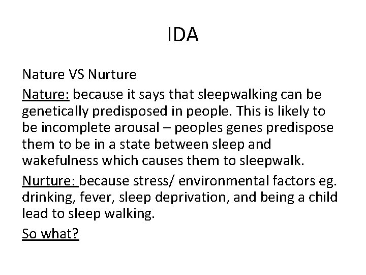 IDA Nature VS Nurture Nature: because it says that sleepwalking can be genetically predisposed