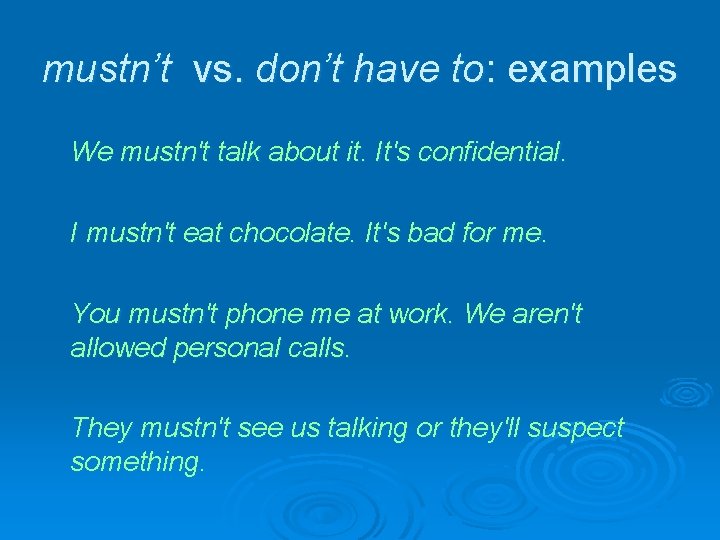 mustn’t vs. don’t have to: examples We mustn't talk about it. It's confidential. I