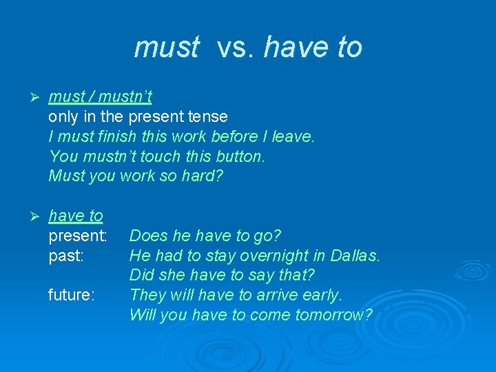 must vs. have to Ø must / mustn’t only in the present tense I