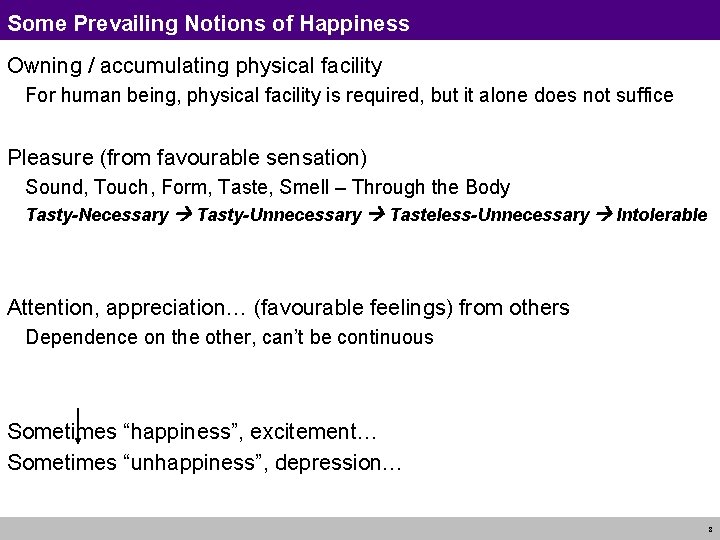 Some Prevailing Notions of Happiness Owning / accumulating physical facility For human being, physical