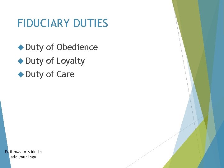 FIDUCIARY DUTIES Duty of Obedience Duty of Loyalty Duty of Care Edit master slide