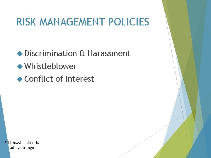 RISK MANAGEMENT POLICIES Discrimination & Harassment Whistleblower Conflict Edit master slide to add your