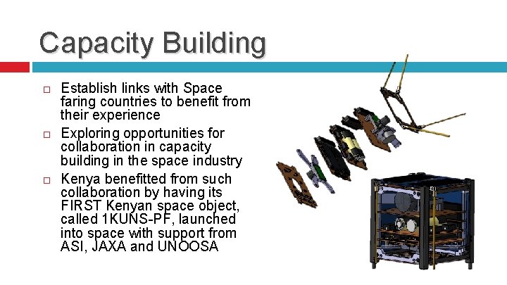 Capacity Building Establish links with Space faring countries to benefit from their experience Exploring