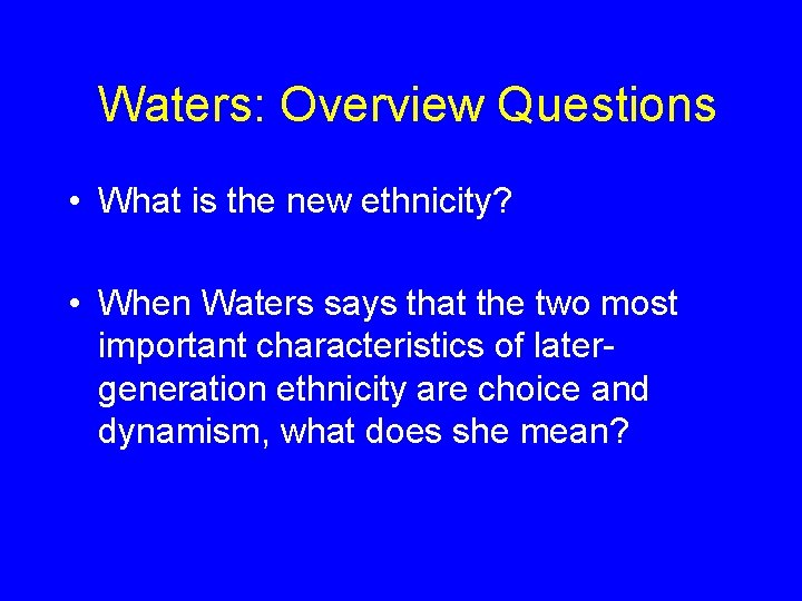 Waters: Overview Questions • What is the new ethnicity? • When Waters says that