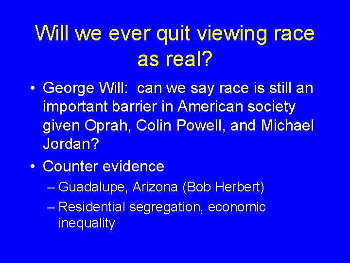 Will we ever quit viewing race as real? • George Will: can we say