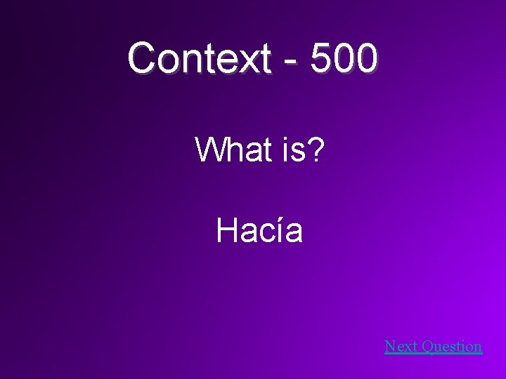 Context - 500 What is? Hacía Next Question 