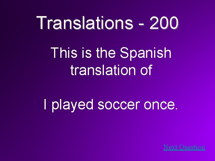 Translations - 200 This is the Spanish translation of I played soccer once. Next