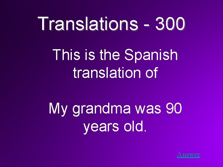 Translations - 300 This is the Spanish translation of My grandma was 90 years