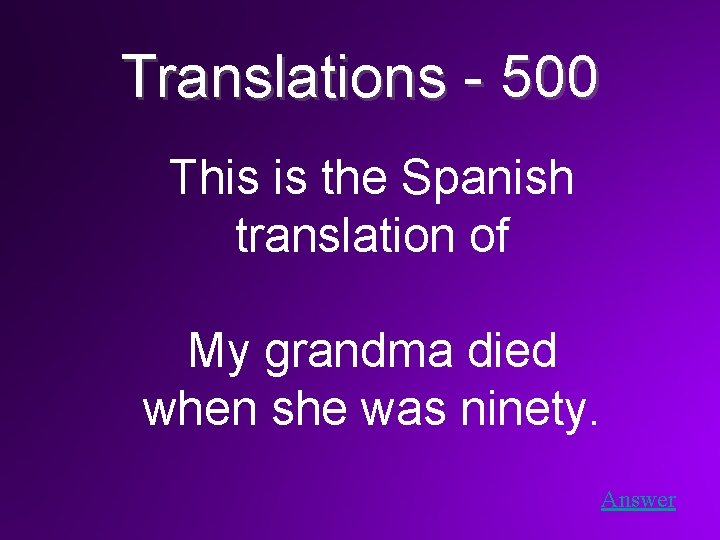 Translations - 500 This is the Spanish translation of My grandma died when she