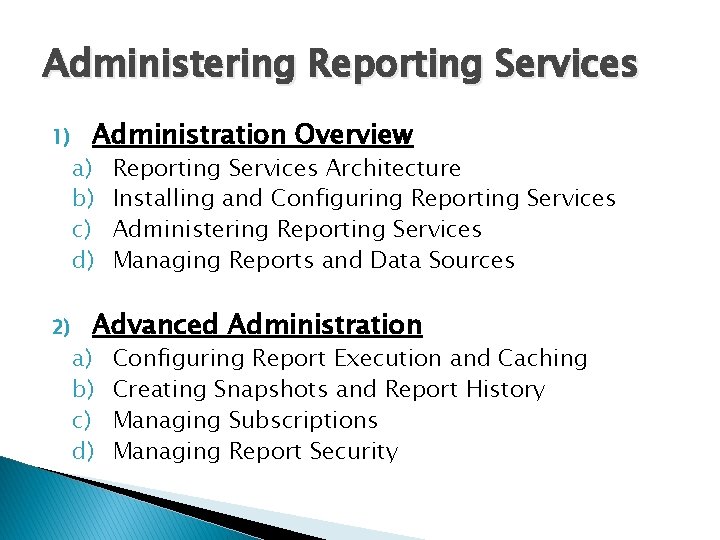 Administering Reporting Services 1) 2) Administration Overview a) b) c) d) Reporting Services Architecture