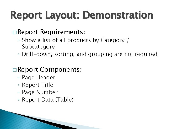 Report Layout: Demonstration � Report Requirements: � Report Components: ◦ Show a list of