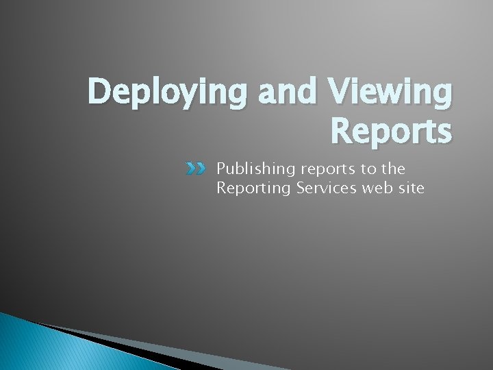 Deploying and Viewing Reports Publishing reports to the Reporting Services web site 