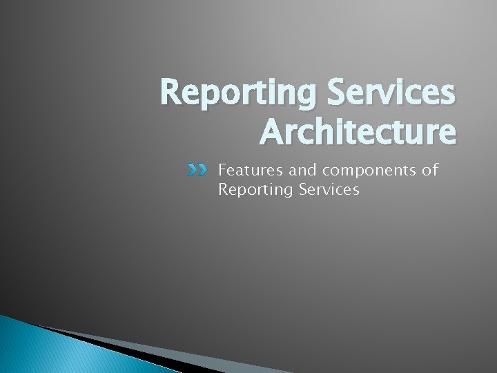 Reporting Services Architecture Features and components of Reporting Services 