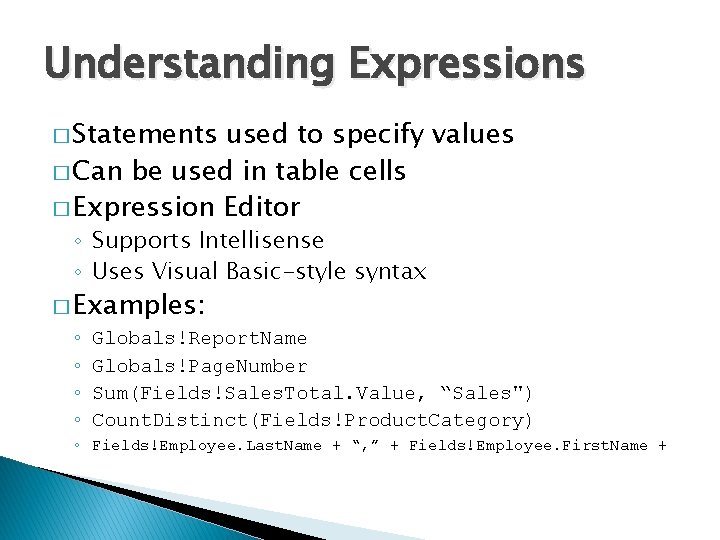 Understanding Expressions � Statements used to specify values � Can be used in table
