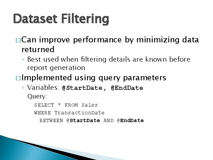 Dataset Filtering � Can improve performance by minimizing data returned ◦ Best used when