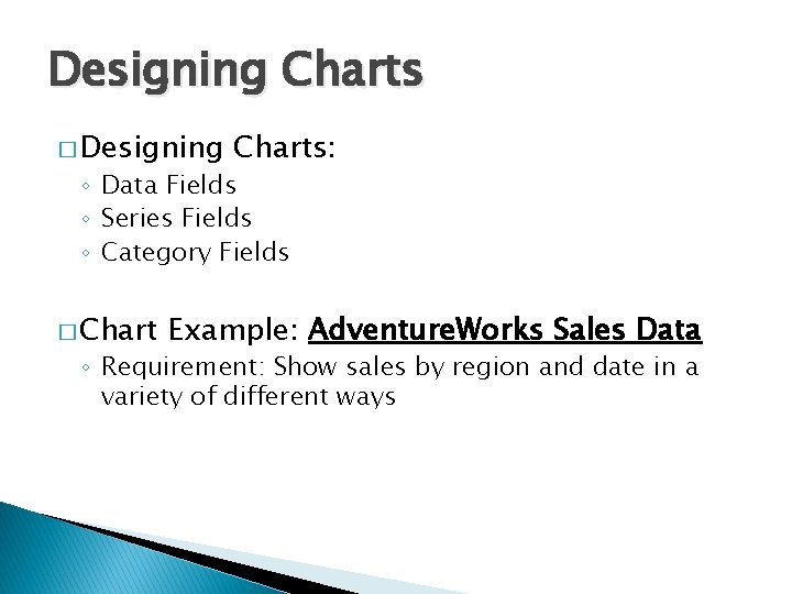 Designing Charts � Designing Charts: ◦ Data Fields ◦ Series Fields ◦ Category Fields