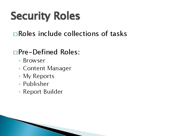 Security Roles � Roles include collections of tasks � Pre-Defined ◦ ◦ ◦ Roles: